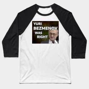 Yuri Bezmenov Was Right Baseball T-Shirt